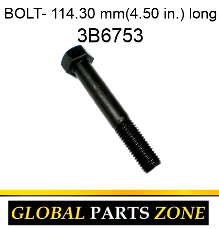 BOLT- 114.30 mm(4.50 in.) long 3B6753