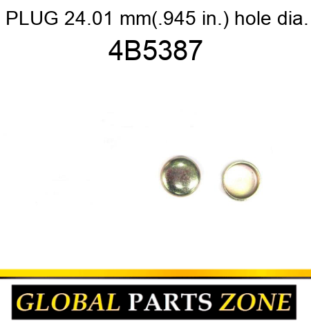 PLUG 24.01 mm(.945 in.) hole dia. 4B5387
