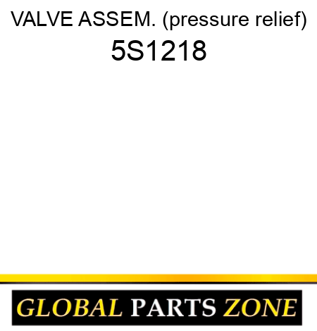 VALVE ASSEM. (pressure relief) 5S1218