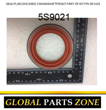 SEAL,PLAIN ENCASED CRANKSHAFT,FRONT PART OF KIT P/N 5R1425 5S9021