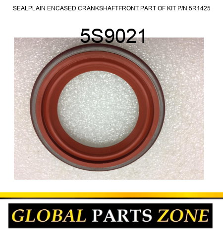 SEAL,PLAIN ENCASED CRANKSHAFT,FRONT PART OF KIT P/N 5R1425 5S9021