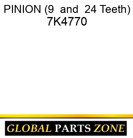 PINION (9 & 24 Teeth) 7K4770