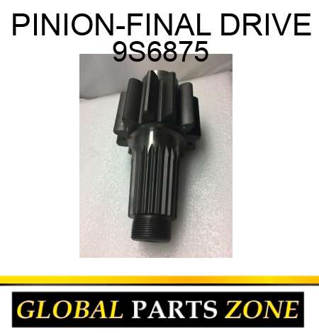 PINION-FINAL DRIVE 9S6875