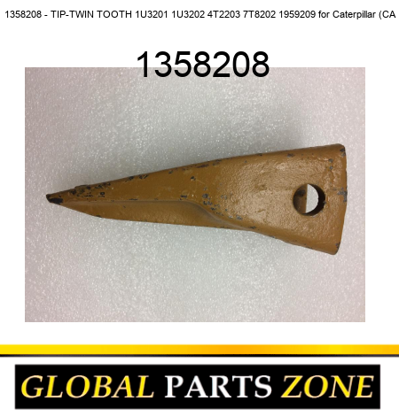 1358208 - TIP-TWIN TOOTH 1U3201 1U3202 4T2203 7T8202 1959209 for Caterpillar (CA 1358208