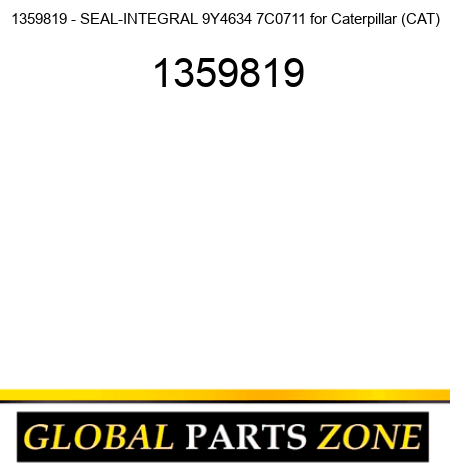 1359819 - SEAL-INTEGRAL 9Y4634 7C0711 for Caterpillar (CAT) 1359819
