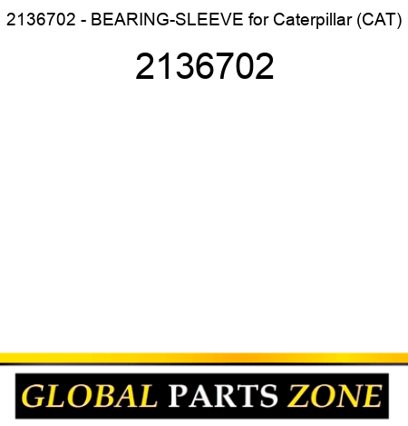 2136702 - BEARING-SLEEVE for Caterpillar (CAT) 2136702