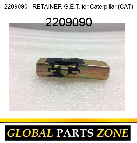 2209090 - RETAINER-G.E.T. for Caterpillar (CAT) 2209090