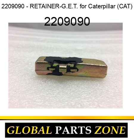 2209090 - RETAINER-G.E.T. for Caterpillar (CAT) 2209090