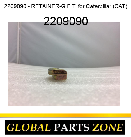 2209090 - RETAINER-G.E.T. for Caterpillar (CAT) 2209090