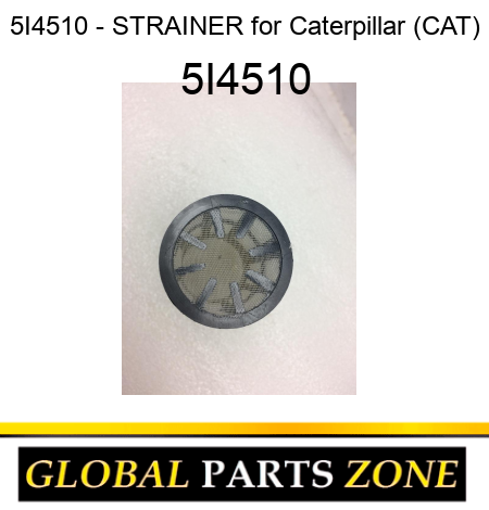 5I4510 - STRAINER for Caterpillar (CAT) 5I4510