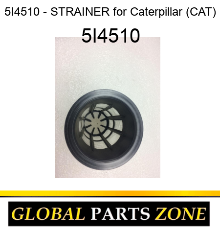 5I4510 - STRAINER for Caterpillar (CAT) 5I4510