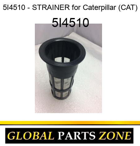 5I4510 - STRAINER for Caterpillar (CAT) 5I4510