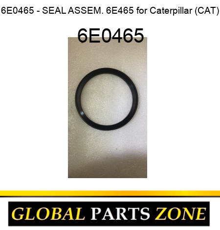 6E0465 - SEAL ASSEM. 6E465 for Caterpillar (CAT) 6E0465