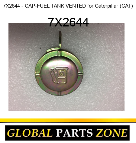 7X2644 - CAP-FUEL TANK VENTED for Caterpillar (CAT) 7X2644