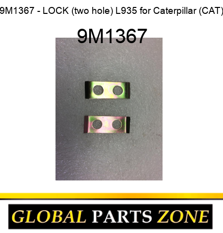 9M1367 - LOCK (two hole) L935 for Caterpillar (CAT) 9M1367