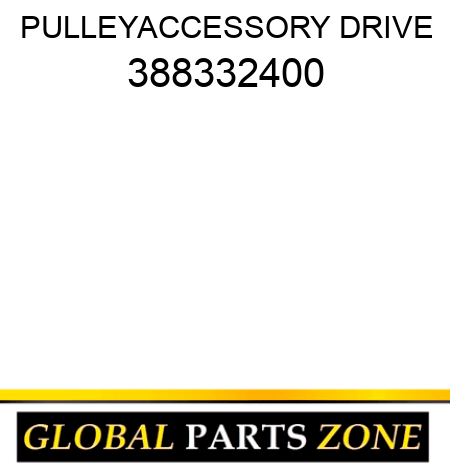 PULLEY,ACCESSORY DRIVE 388332400