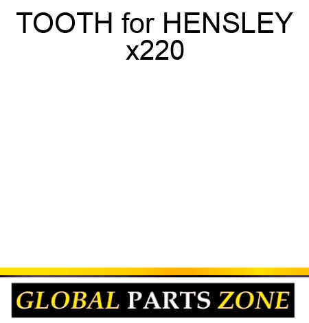TOOTH for HENSLEY x220