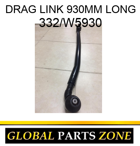 DRAG LINK 930MM LONG 332/W5930