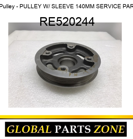 Pulley - PULLEY, W/ SLEEVE 140MM SERVICE PAR RE520244