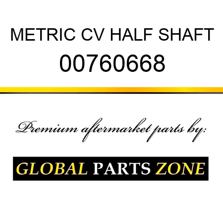 METRIC CV HALF SHAFT 00760668