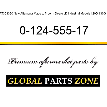 AT303320 New Alternator Made to fit John Deere JD Industrial Models 120D 130G + 0-124-555-17
