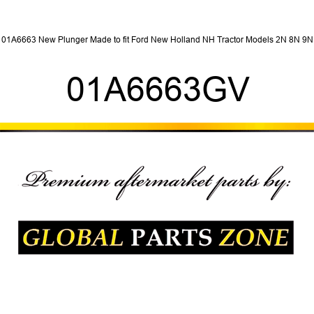 01A6663 New Plunger Made to fit Ford New Holland NH Tractor Models 2N 8N 9N 01A6663GV