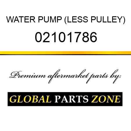 WATER PUMP (LESS PULLEY) 02101786