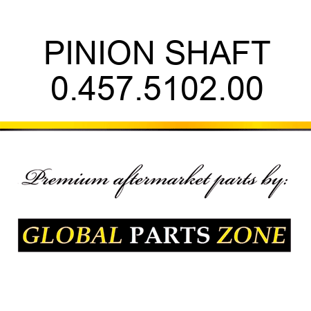 PINION SHAFT 0.457.5102.00