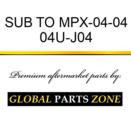 SUB TO MPX-04-04 04U-J04