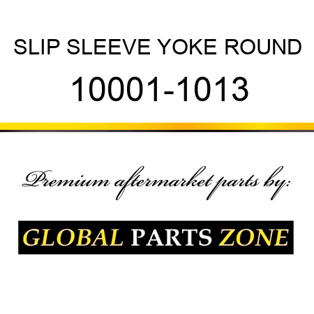 SLIP SLEEVE YOKE ROUND 10001-1013