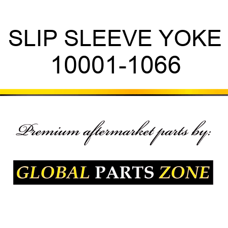 SLIP SLEEVE YOKE 10001-1066