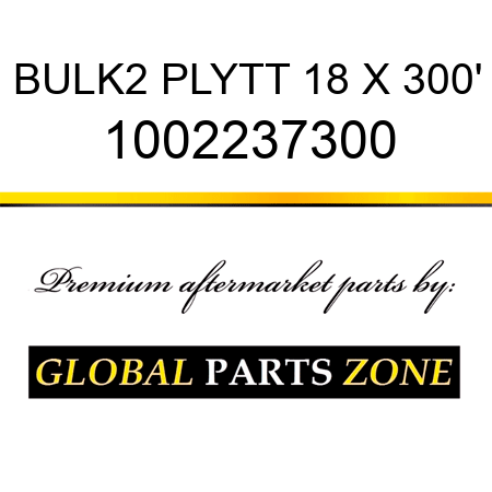 BULK2 PLYTT 18 X 300' 1002237300