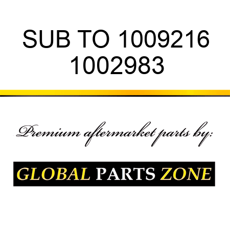 SUB TO 1009216 1002983