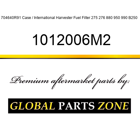 704640R91 Case / International Harvester Fuel Filter 275 276 880 950 990 B250 + 1012006M2
