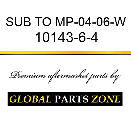 SUB TO MP-04-06-W 10143-6-4