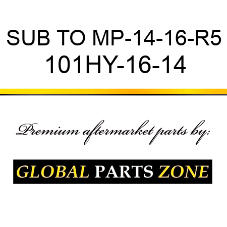 SUB TO MP-14-16-R5 101HY-16-14