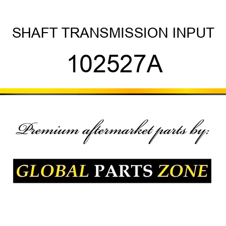 SHAFT TRANSMISSION INPUT 102527A