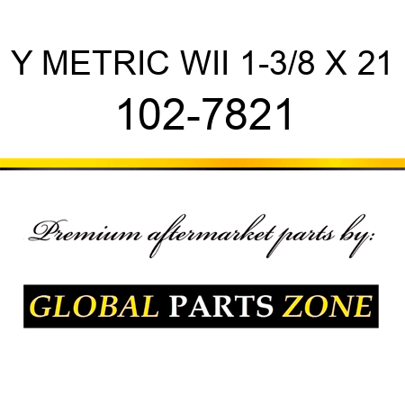 Y METRIC WII 1-3/8 X 21 102-7821