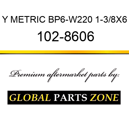 Y METRIC BP6-W220 1-3/8X6 102-8606