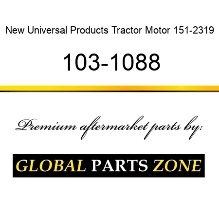 New Universal Products Tractor Motor 151-2319 103-1088