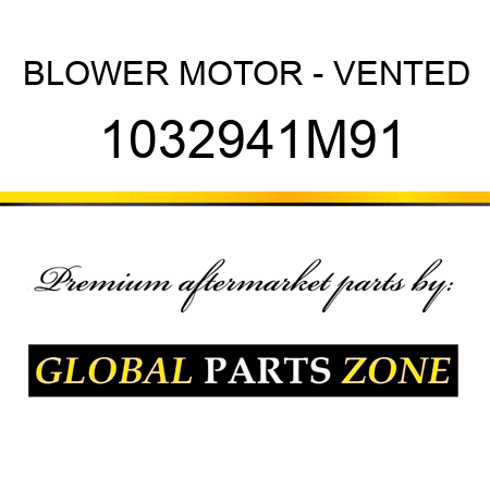 BLOWER MOTOR - VENTED 1032941M91