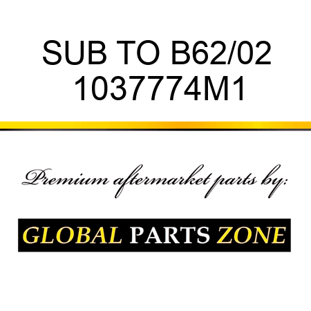 SUB TO B62/02 1037774M1