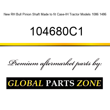 New RH Bull Pinion Shaft Made to fit Case-IH Tractor Models 1086 1486 104680C1