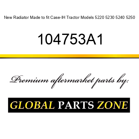New Radiator Made to fit Case-IH Tractor Models 5220 5230 5240 5250 104753A1