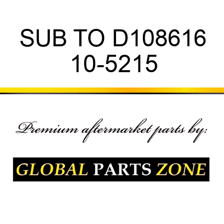 SUB TO D108616 10-5215
