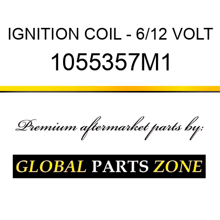 IGNITION COIL - 6/12 VOLT 1055357M1