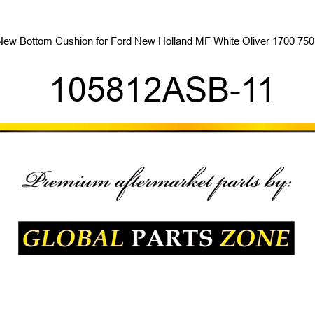 New Bottom Cushion for Ford New Holland MF White Oliver 1700 750 + 105812ASB-11