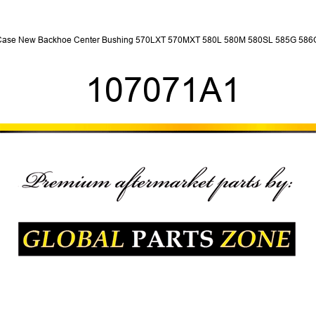 Case New Backhoe Center Bushing 570LXT 570MXT 580L 580M 580SL 585G 586G 107071A1