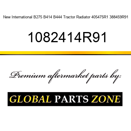 New International B275 B414 B444 Tractor Radiator 405475R1 388459R91 1082414R91