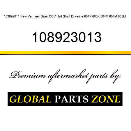 103692011 New Vermeer Baler CCV Half Shaft Driveline 604K 605K 504M 604M 605M + 108923013